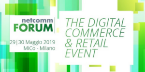 Netcomm Forum 2019: le due sfide del commercio digitale